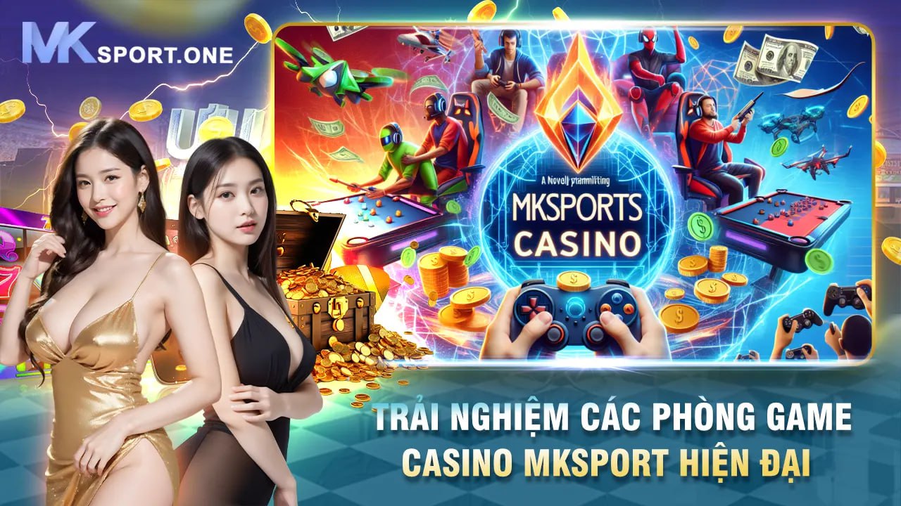 Trải nghiệm các phòng game casino MKSports hiện đại